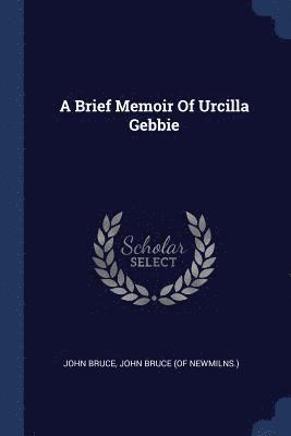 bokomslag A Brief Memoir Of Urcilla Gebbie