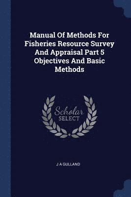 Manual Of Methods For Fisheries Resource Survey And Appraisal Part 5 Objectives And Basic Methods 1