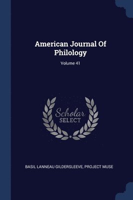 Basil Lanneau Gildersleeve, Project Muse - American Journal Of Philology; Volume 41, Häftad