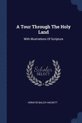Horatio Balch Hackett - Tour Through The Holy Land, Häftad
