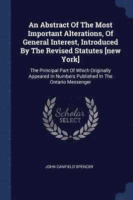 John Canfield Spencer - Abstract Of The Most Important Alterations, Of General Interest, Introduced By The Revised Statutes [new York], Häftad
