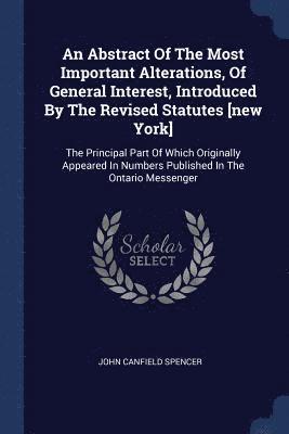 An Abstract Of The Most Important Alterations, Of General Interest, Introduced By The Revised Statutes [new York] 1
