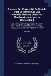 bokomslag Annalen Der Universitt Zu Schilda Oder Bocksstreiche Und Harlekinaden Der Gelehrten Handwerksinnungen In Deutschland