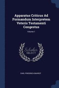 bokomslag Apparatus Criticus Ad Formandum Interpretem Veteris Testamenti Congestus; Volume 1