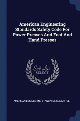 bokomslag American Engineering Standards Safety Code For Power Presses And Foot And Hand Presses