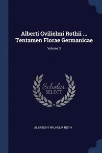bokomslag Alberti Gvilielmi Rothii ... Tentamen Florae Germanicae; Volume 3