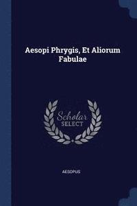 bokomslag Aesopi Phrygis, Et Aliorum Fabulae