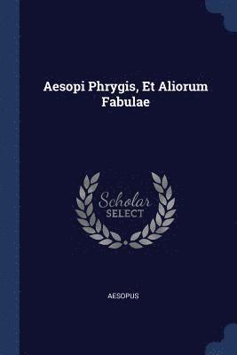 Aesopus - Aesopi Phrygis, Et Aliorum Fabulae, Häftad