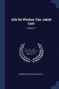 bokomslag Alle De Werken Van Jakob Cats; Volume 17