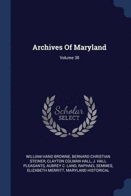 Archives Of Maryland; Volume 38 1