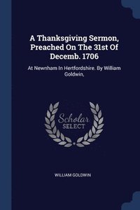 bokomslag A Thanksgiving Sermon, Preached On The 31st Of Decemb. 1706