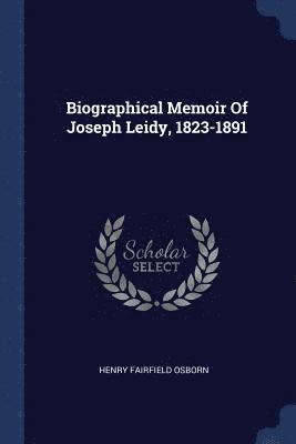 Biographical Memoir Of Joseph Leidy, 1823-1891 1