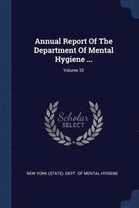 bokomslag Annual Report Of The Department Of Mental Hygiene ...; Volume 32