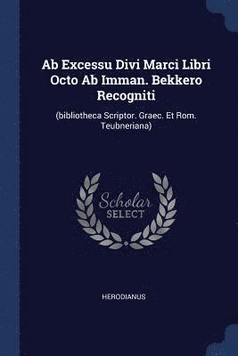 Herodianus - Ab Excessu Divi Marci Libri Octo Ab Imman. Bekkero Recogniti, Häftad