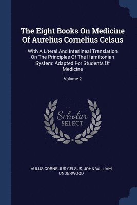 Aulus Cornelius Celsus, John William Underwood - Eight Books On Medicine Of Aurelius Cornelius Celsus, Häftad