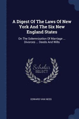 A Digest Of The Laws Of New York And The Six New England States 1