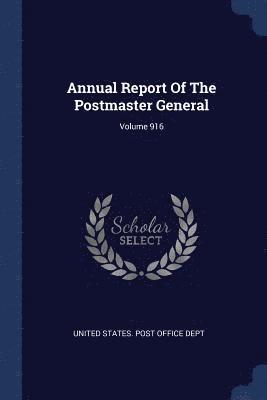 United States Post Office Dept - Annual Report Of The Postmaster General; Volume 916, Häftad