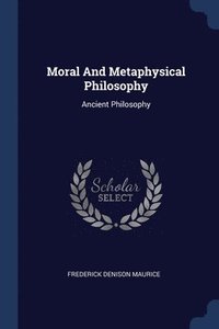 bokomslag Moral And Metaphysical Philosophy