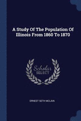 A Study Of The Population Of Illinois From 1860 To 1870 1