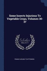 bokomslag Some Insects Injurious To Vegetable Crops, Volumes 30-37