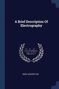 bokomslag A Brief Description Of Electrography