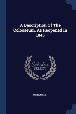 bokomslag A Description Of The Colosseum, As Reopened In 1845