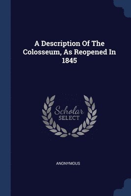 bokomslag Description Of The Colosseum, As Reopened In 1845