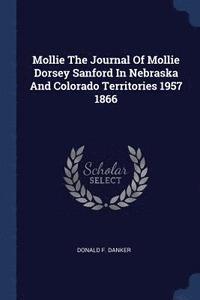 bokomslag Mollie The Journal Of Mollie Dorsey Sanford In Nebraska And Colorado Territories 1957 1866