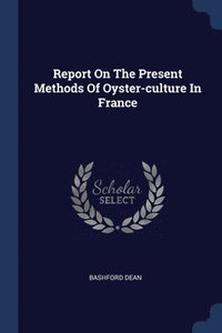 bokomslag Report On The Present Methods Of Oyster-culture In France