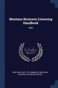 bokomslag Montana Business Licensing Handbook