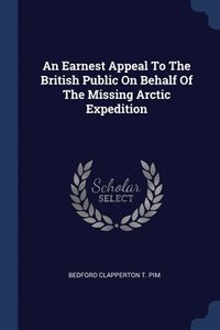 bokomslag An Earnest Appeal To The British Public On Behalf Of The Missing Arctic Expedition