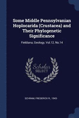 bokomslag Some Middle Pennsylvanian Hoplocarida (Crustacea) and Their Phylogenetic Significance