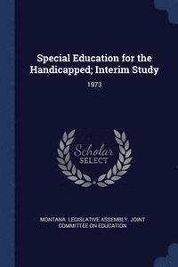 bokomslag Special Education for the Handicapped; Interim Study