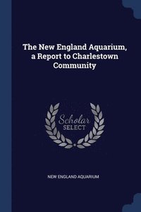 bokomslag New England Aquarium, a Report to Charlestown Community