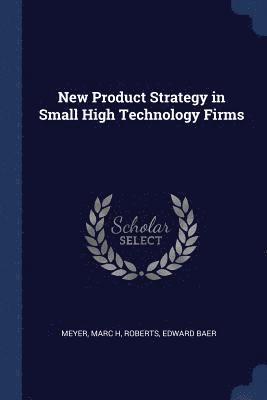 New Product Strategy in Small High Technology Firms 1
