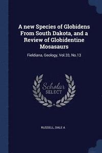 bokomslag A new Species of Globidens From South Dakota, and a Review of Globidentine Mosasaurs