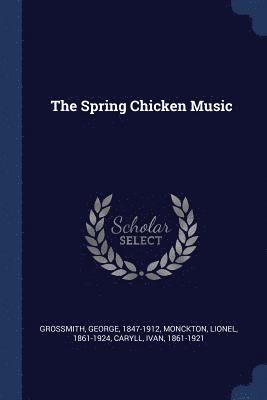 George Grossmith, Lionel Monckton, Ivan Caryll - Spring Chicken Music, Häftad