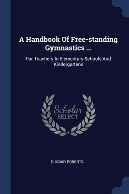 A Handbook Of Free-standing Gymnastics ... 1