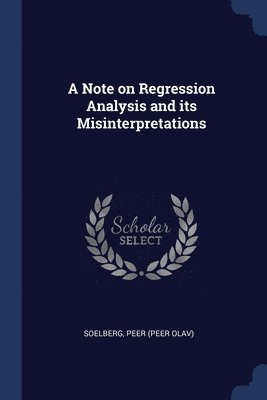 A Note on Regression Analysis and its Misinterpretations 1