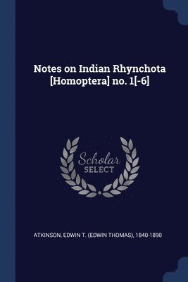 Notes on Indian Rhynchota [Homoptera] no. 1[-6] 1