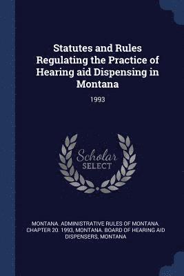 Statutes and Rules Regulating the Practice of Hearing aid Dispensing in Montana 1