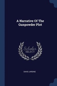 bokomslag A Narrative Of The Gunpowder Plot