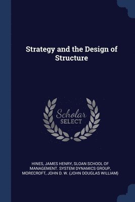 James Henry Hines, John D W Morecroft - Strategy and the Design of Structure, Häftad