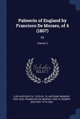 Luis Hurtado, Anthony Munday, Francisco De Moraes - Palmerin of England by Francisco De Moraes, of 4 (1807), Häftad