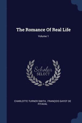 The Romance Of Real Life; Volume 1 1