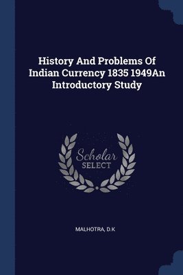 bokomslag History And Problems Of Indian Currency 1835 1949An Introductory Study