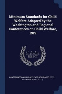 bokomslag Minimum Standards for Child Welfare Adopted by the Washington and Regional Conferences on Child Welfare, 1919