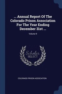 bokomslag ... Annual Report Of The Colorado Prison Association For The Year Ending December 31st ...; Volume 9