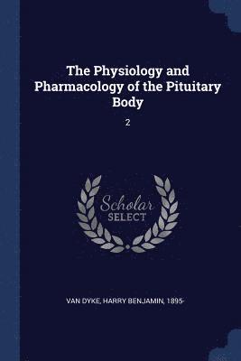 The Physiology and Pharmacology of the Pituitary Body 1