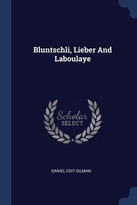 Bluntschli, Lieber And Laboulaye 1